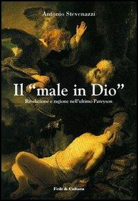 Il «male in Dio». Rivelazione e ragione nell'ultimo Pareyson - Antonio Stevenazzi - copertina