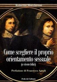 Come scegliere il proprio orientamento sessuale (o vivere felici) - Roberto Marchesini - copertina