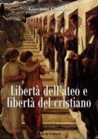 Libertà dell'ateo e libertà del cristiano. Relazioni e scontri - Giovanni Chimirri - copertina