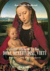 Come ottenere da Dio doni, beatitudini, virtù - Emilio Reghenzi,Paolo Campoccia - copertina