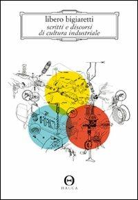 Scritti e discorsi di cultura industriale - Libero Bigiaretti - copertina
