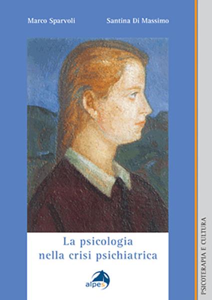 La psicologia nella crisi psichiatrica - Marco Sparvoli,Santina Di Massimo - copertina