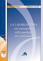 La laparoscopia nel trattamento delle patologie del colon-retto. Con DVD