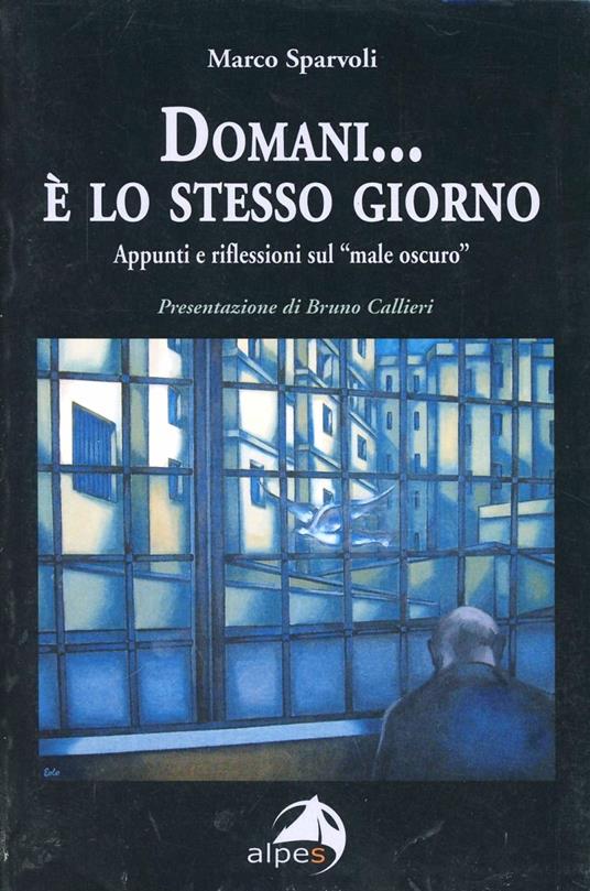 Domani... è lo stesso giorno. Appunti e riflessioni sul male oscuro - Marco Sparvoli - copertina