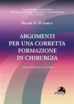 Libro Argomenti per una corretta formazione in chirurgia Davide F. D'Amico