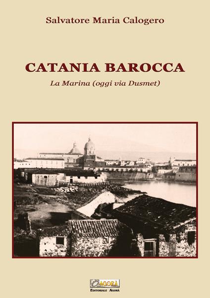 Catania barocca. La Marina (oggi via Dusmet) - Salvatore Maria Calogero - copertina