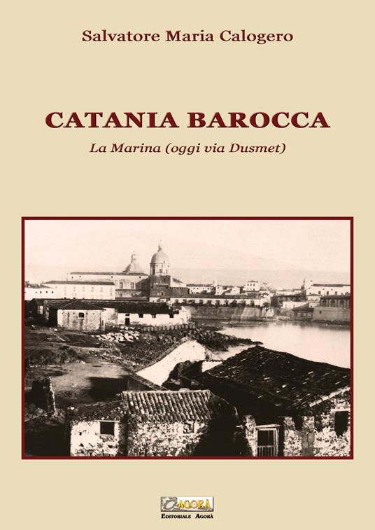 Catania barocca. La Marina (oggi via Dusmet) - Salvatore Maria Calogero - copertina