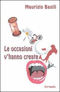 Le occasioni v'hanno create - Maurizio Basili - copertina