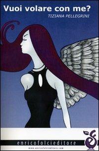 Vuoi volare con me? - Tiziana Pellegrini - copertina