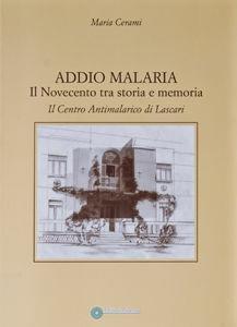Libro Addio malaria. Il Novecento tra storia e memoria. Il centro antimalaria di Lascari Maria Cerami