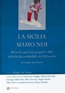 Libro La Sicilia siamo noi. Memorie, percorsi, progetti e sfide della Sicilia redimibile del XXI secolo Beppe De Santis