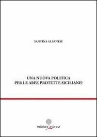 Una nuova politica per le aree prottete siciliane? - Santina Albanese - copertina
