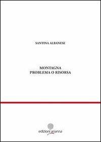 Montagna. Problema o risorsa - Santina Albanese - copertina