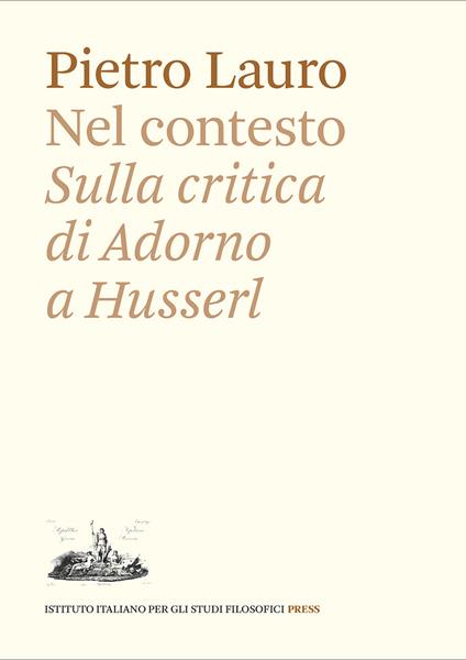 Nel contesto. Sulla critica di Adorno a Husserl - Pietro Lauro - copertina