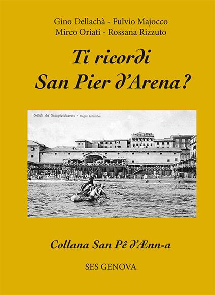 Ti ricordi San Pier d'Arena? - Gino Dellachà,Fulvio Majocco,Mirco Oriati - copertina