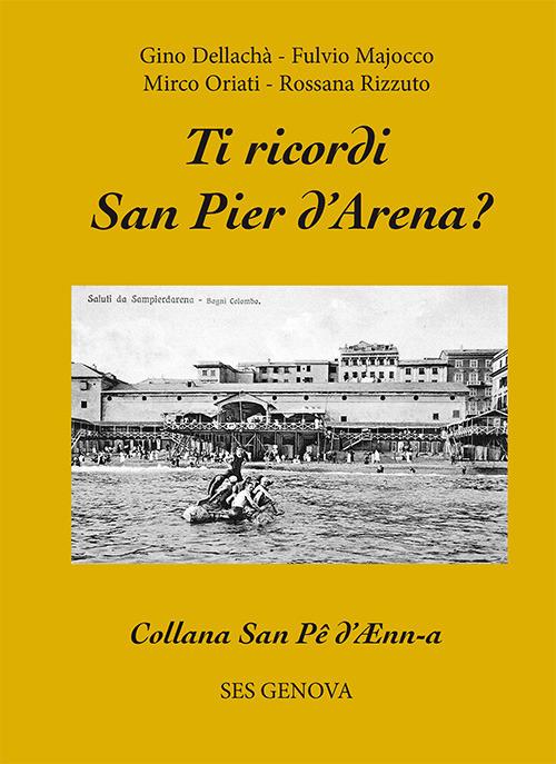 Ti ricordi San Pier d'Arena? - Gino Dellachà,Fulvio Majocco,Mirco Oriati - copertina