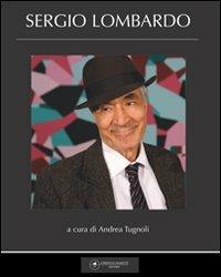 Sergio Lombardo. Ediz. illustrata - Andrea Tugnoli - copertina