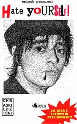 Hate yourself! La vita e i tempi di Pete Doherty