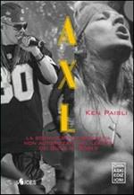 Axl. La sconvolgente biografia del leader dei Guns N'Roses