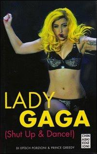 Lady Gaga. Shut up & dance! - Epìsch Porzioni,Greedy Prince - copertina