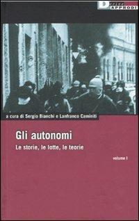 Gli autonomi. Le storie, le lotte, le teorie. Vol. 1 - copertina