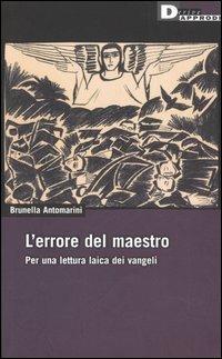 L' errore del maestro. Per una lettura laica dei Vangeli - Brunella Antomarini - copertina