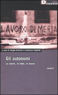Gli autonomi. Le storie, le lotte, le teorie. Vol. 2 - copertina