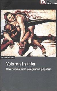 Volare al sabba. Una ricerca sulla stregoneria popolare - Cesare Bermani - copertina