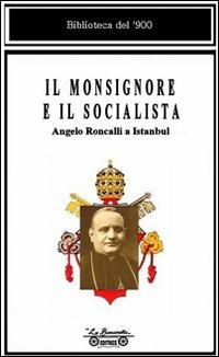 Il monsignore e il socialista. Angelo Roncalli a Istanbul - Ezio Bartalini - copertina