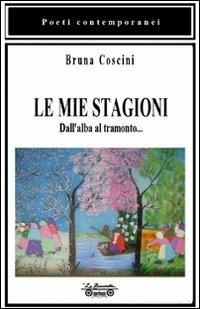 Le mie stagioni. Dall'alba al tramonto - Bruna Coscini - copertina