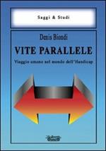 Vite parallele. Viaggio umano nel mondo dell'handicap