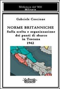Norme britanniche. Sulla scelta e organizzazione dei punti di sbarco in Toscana 1942 - Gabriele Coscione - copertina