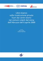 Libro bianco sulla ricostruzione privata fuori dai centri storici nei comuni colpiti dal sisma dell'Abruzzo del 6 aprile 2009