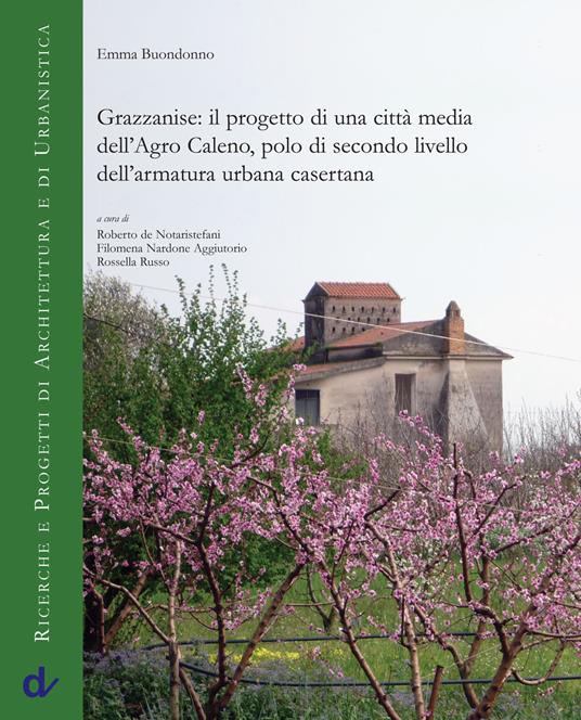 Grazzanise: il progetto di una città media dell'Agro Caleno, polo di secondo livello dell'armatura urbana casertana - Emma Buondonno - copertina
