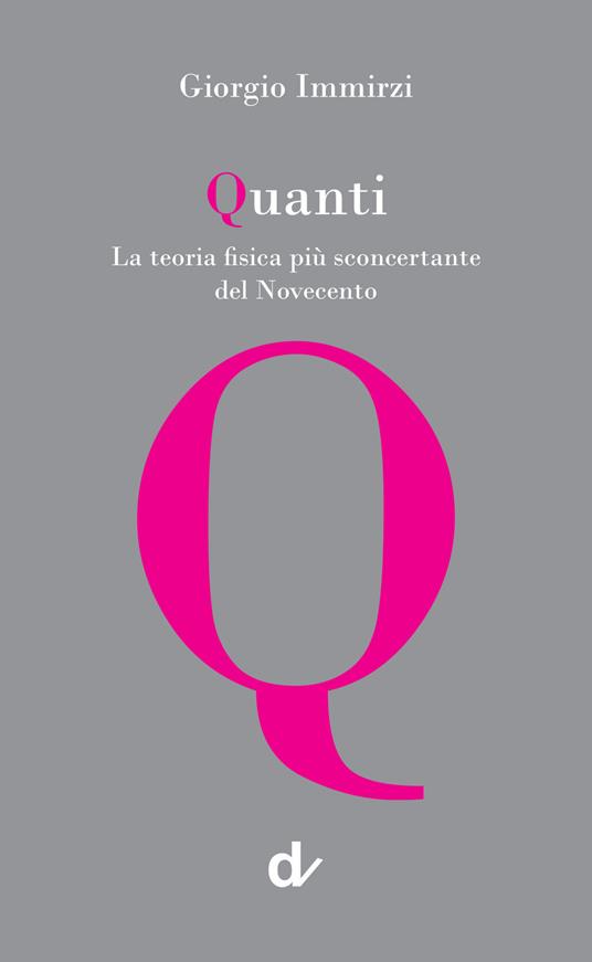 Quanti. La teoria fisica più sconcertante del Novecento - Giorgio Immirzi - copertina