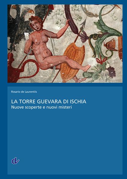 La Torre Guevara di Ischia. Nuove scoperte e nuovi misteri - Rosario De Laurentiis - copertina