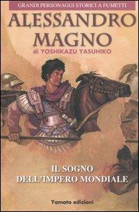 Alessandro Magno. Il sogno dell'impero mondiale - Yoshikazu Yasuhiko - copertina