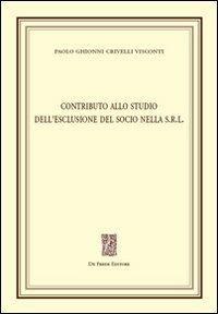Contributo allo studio dell'esclusione del socio nella s.r.l. - Paolo Ghionni Crivelli Visconti - copertina