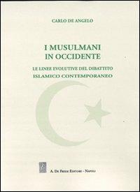 I musulmani in occidente. Le linee evolutive del dibattito islamico contemporaneo - Carlo De Angelo - copertina