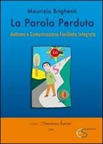 La parola perduta. Autismo e comunicazione facilitata integrata