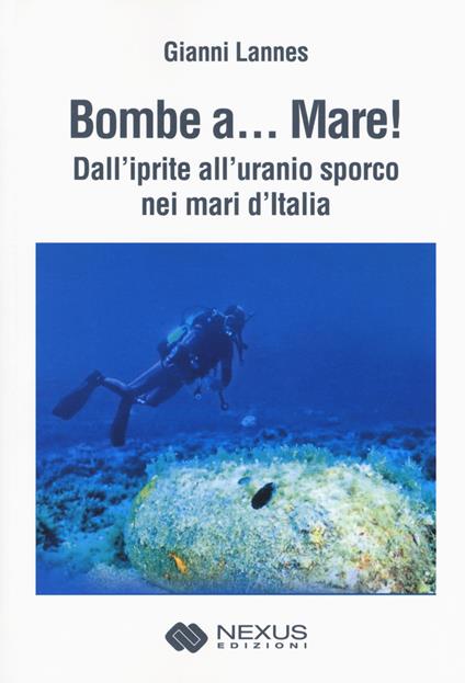 Bombe a... mare! Dall'iprite all'uranio sporco nei mari - Gianni Lannes - copertina