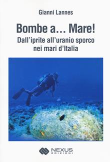 Bombe a... mare. Dall'iprite all'uranio sporco nei mari
