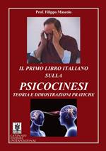 Il primo libro italiano sulla psicocinesi. Teoria e dimostrazioni pratiche