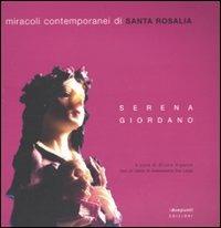 Miracoli contemporanei di Santa Rosalia. Catalogo della mostra. Ediz. illustrata - Serena Giordano - copertina