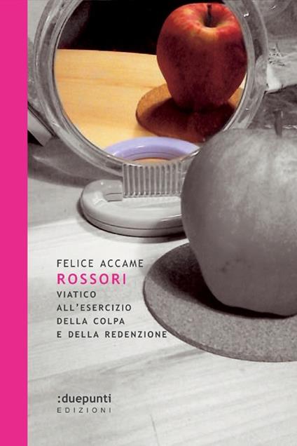 Rossori. Viatico all'esercizio della colpa e della redenzione - Felice Accame - copertina