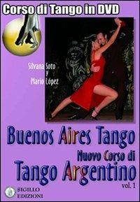 Buenos Aires tango. Nuovo corso di tango argentino. DVD. Con libro - Silvana Soto,Mario Lopez,Giorgio Lala - copertina