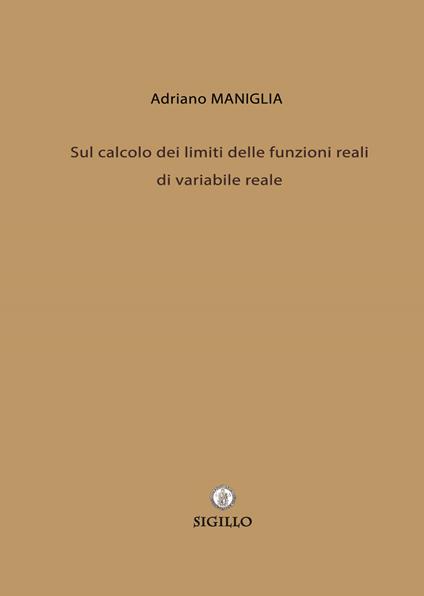 Sul calcolo dei limiti delle funzioni reali di variabile reale - Adriano Maniglia - copertina