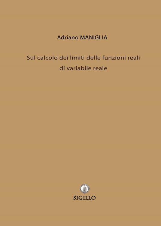 Sul calcolo dei limiti delle funzioni reali di variabile reale - Adriano Maniglia - copertina