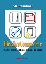 Dire fare comunic@re. Gestire l'ufficio stampa al tempo dei social