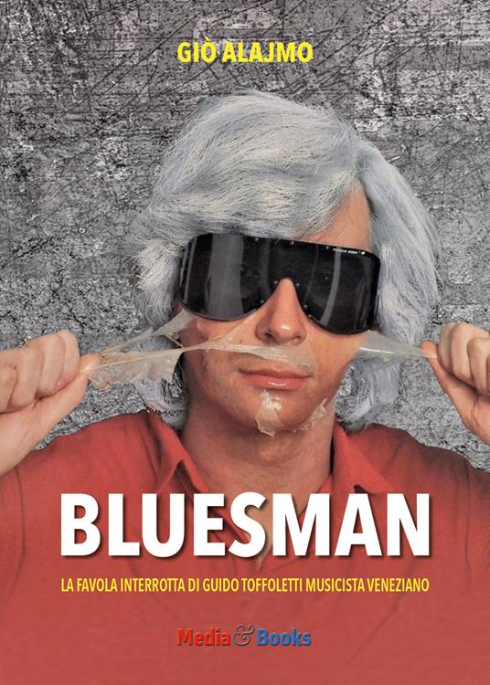 Bluesman. La favola interrotta di Guido Toffoletti musicista veneziano - Giò Alajmo - copertina